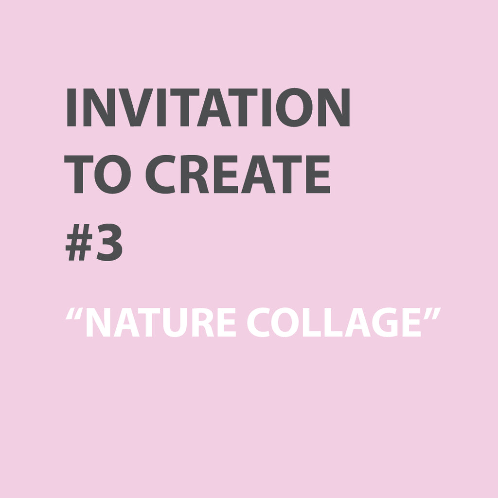 Invitation to Create | WEEK 3 - NATURE COLLAGE