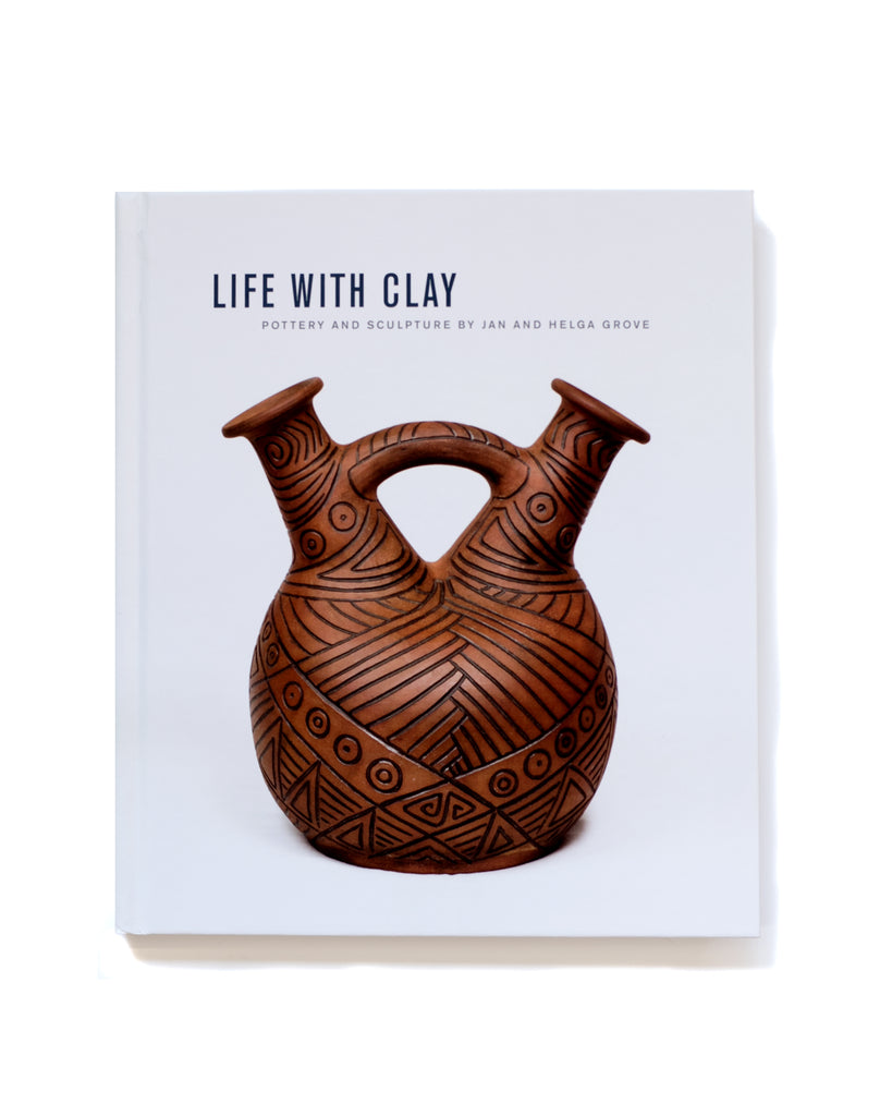 Life With Clay: Pottery and Sculpture by Jan and Helga Grove
