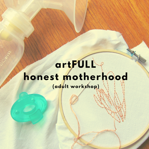 artFULL: Honest Motherhood (Winter 2020 | adult workshop)