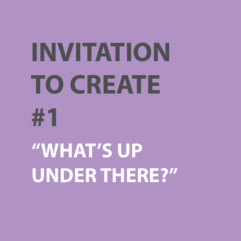 Invitation to Create | WEEK 1 - WHAT'S UP UNDER THERE?