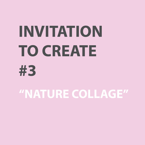 Invitation to Create | WEEK 3 - NATURE COLLAGE