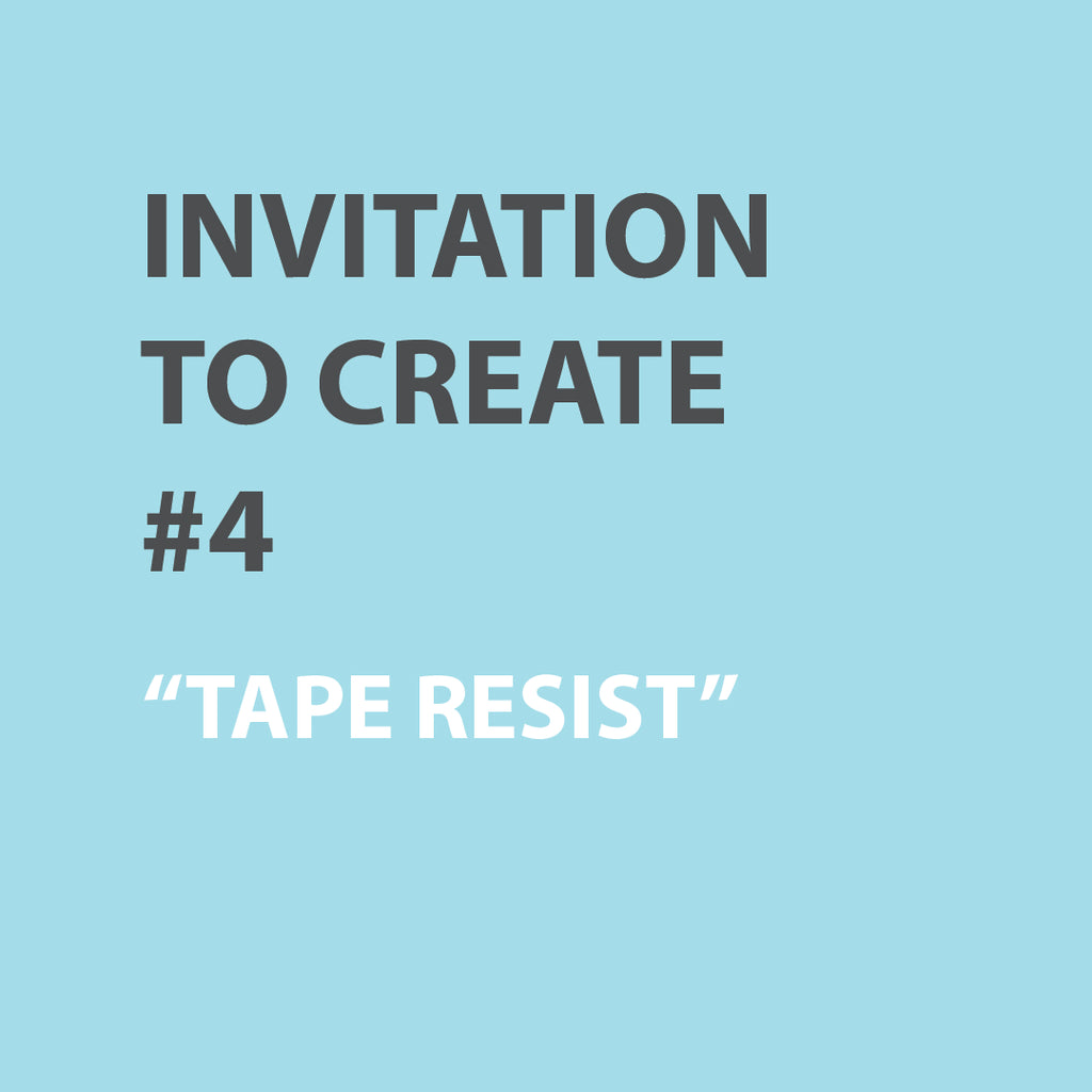 Invitation to Create | WEEK 4 - TAPE RESIST