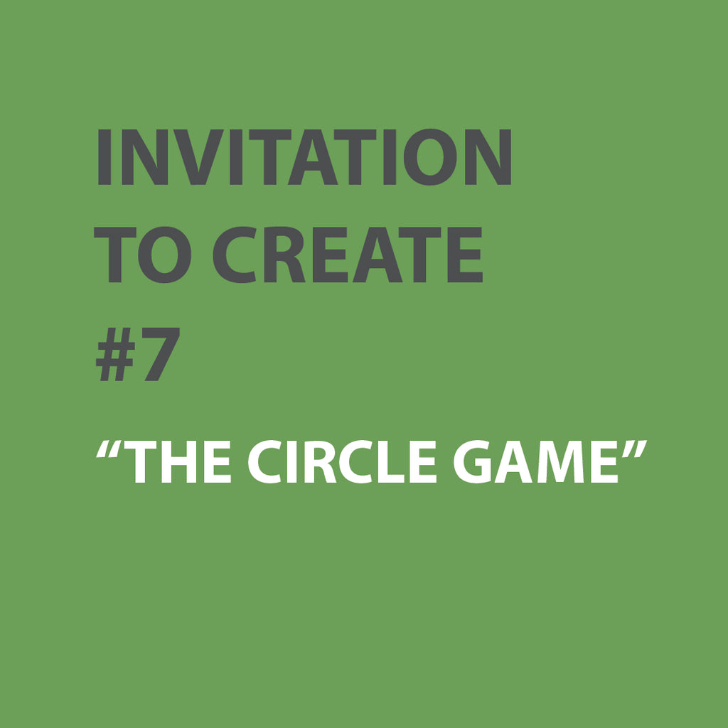 Invitation to Create | WEEK 7 - THE CIRCLE GAME