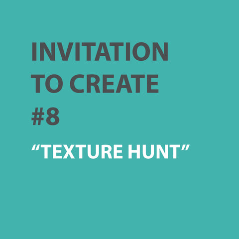 Invitation to Create | WEEK 8 - TEXTURE HUNT