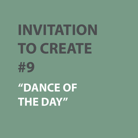 Invitation to Create | WEEK 9 - DANCE OF THE DAY