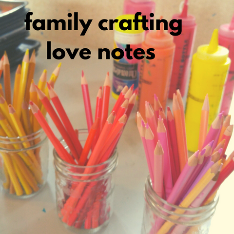 Family Crafting - Love Notes (Winter 2020 | 1 adult and up to 2 children)